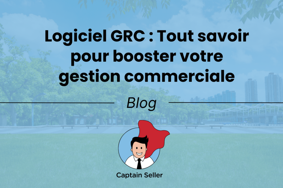 Logiciel GRC Tout savoir pour booster votre gestion commerciale
