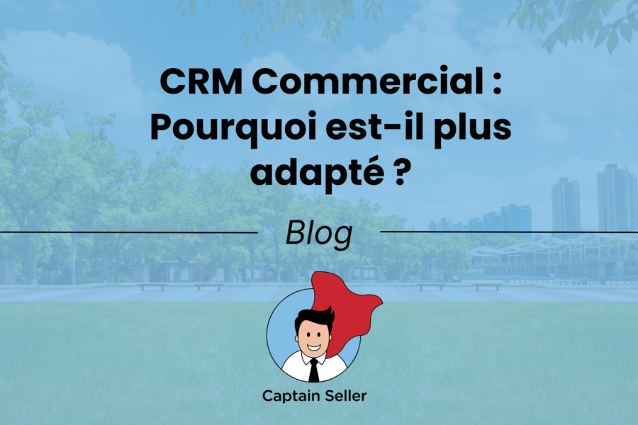 CRM Commercial Pourquoi est-il plus adapté