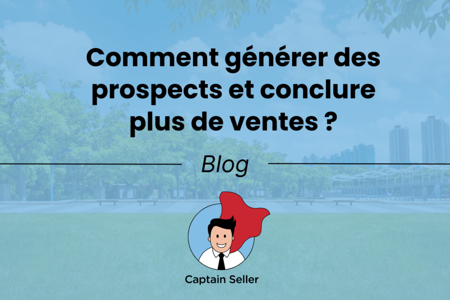 Comment générer des prospects et conclure plus de ventes