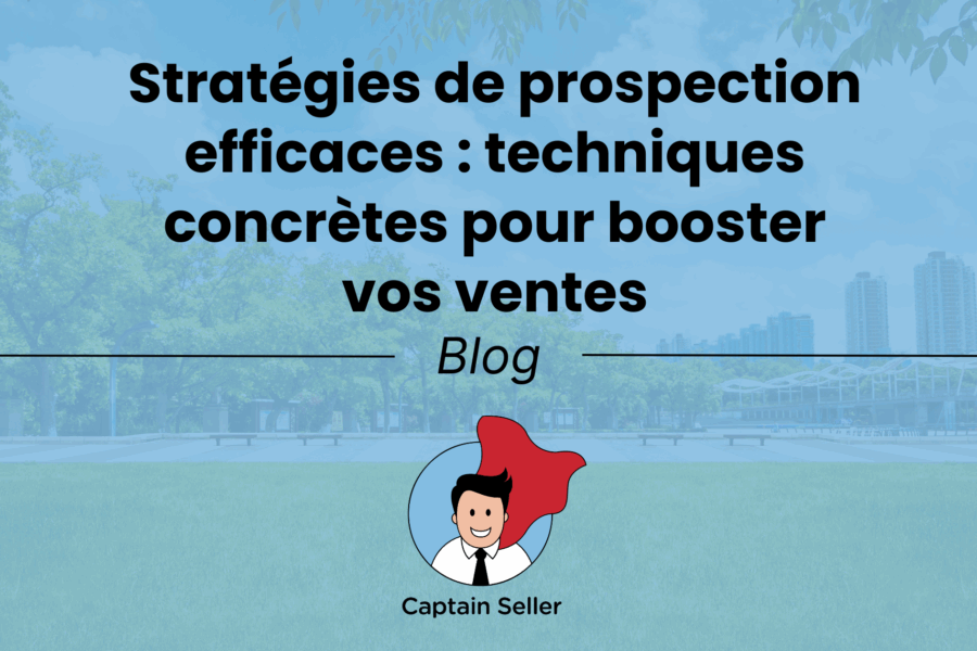 Stratégies de prospection efficaces _ techniques concrètes pour booster vos ventes