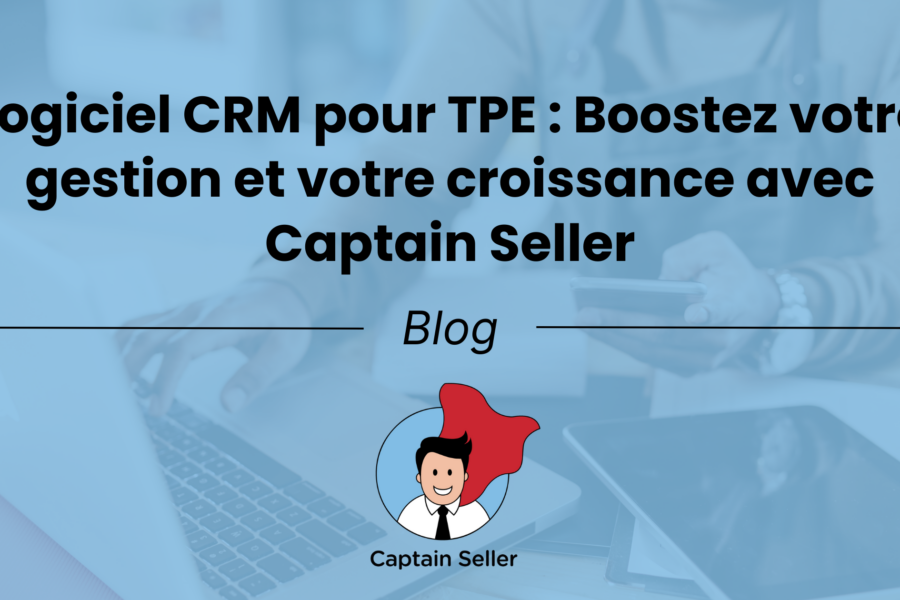 Logiciel CRM pour TPE _ Boostez votre gestion et votre croissance avec Captain Seller
