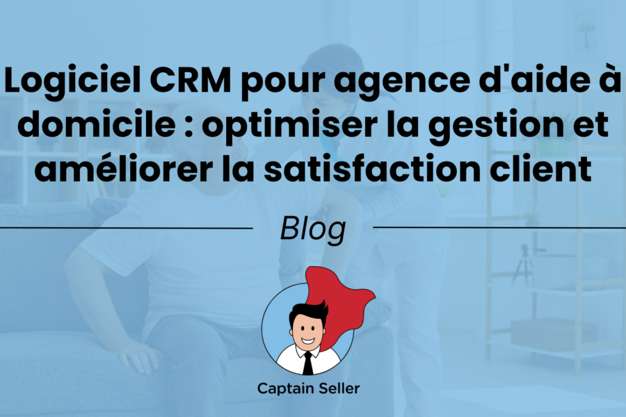Logiciel CRM pour agence d'aide à domicile optimiser la gestion et améliorer la satisfaction client