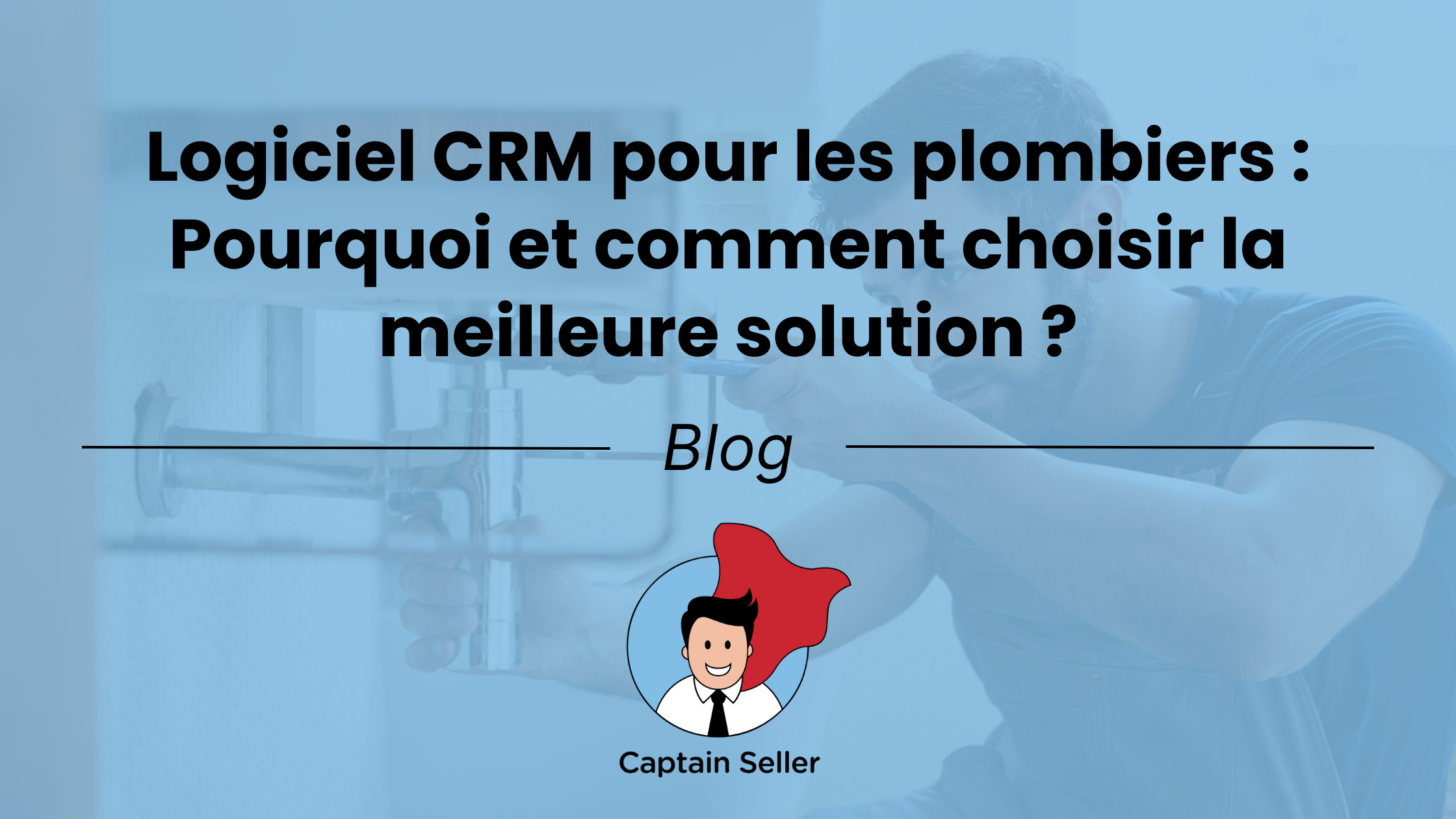 Logiciel CRM pour les plombiers _ Pourquoi et comment choisir la meilleure solution