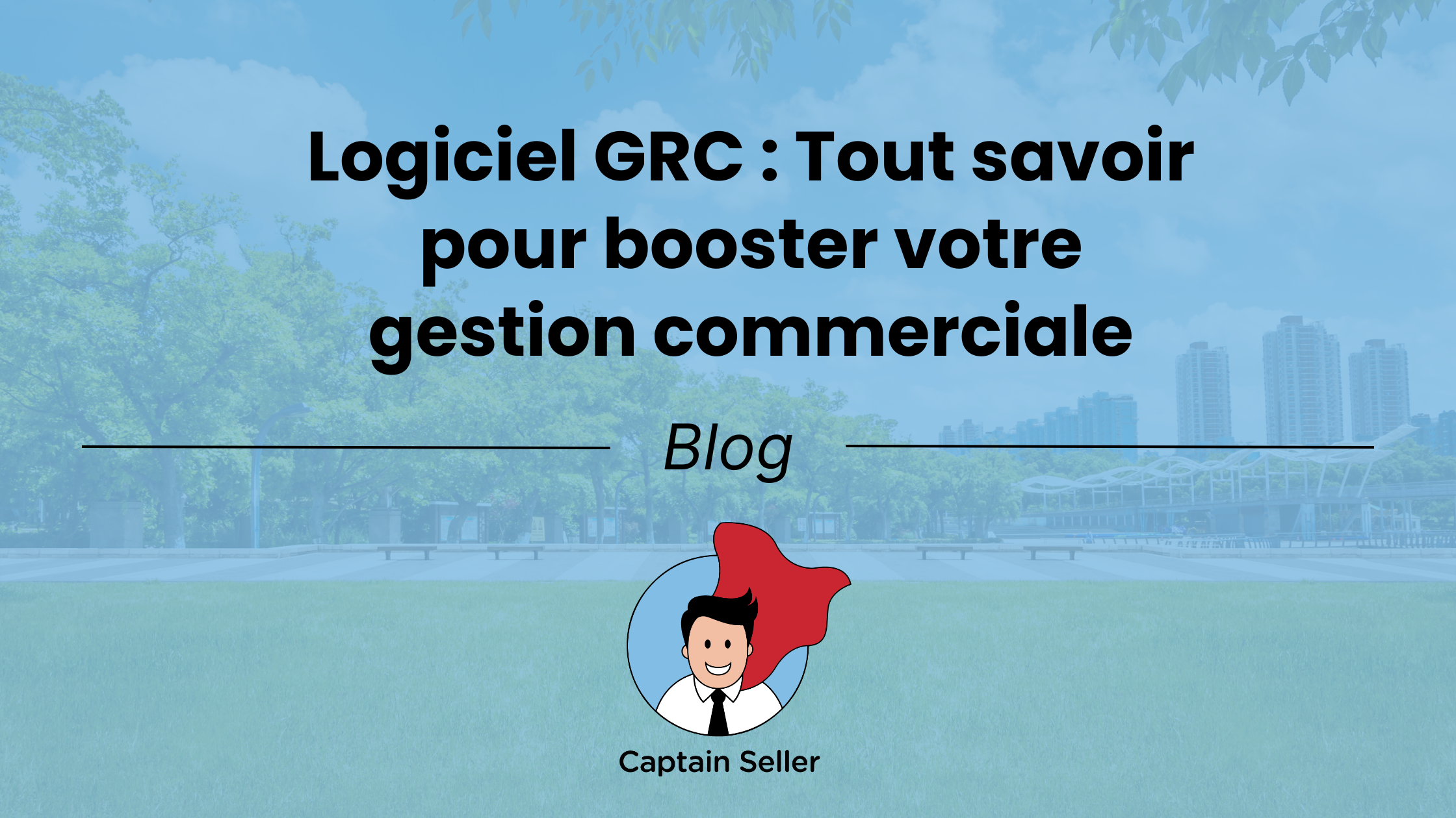 Logiciel GRC Tout savoir pour booster votre gestion commerciale