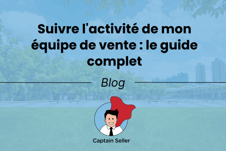 Suivre l'activité de mon équipe de vente le guide complet