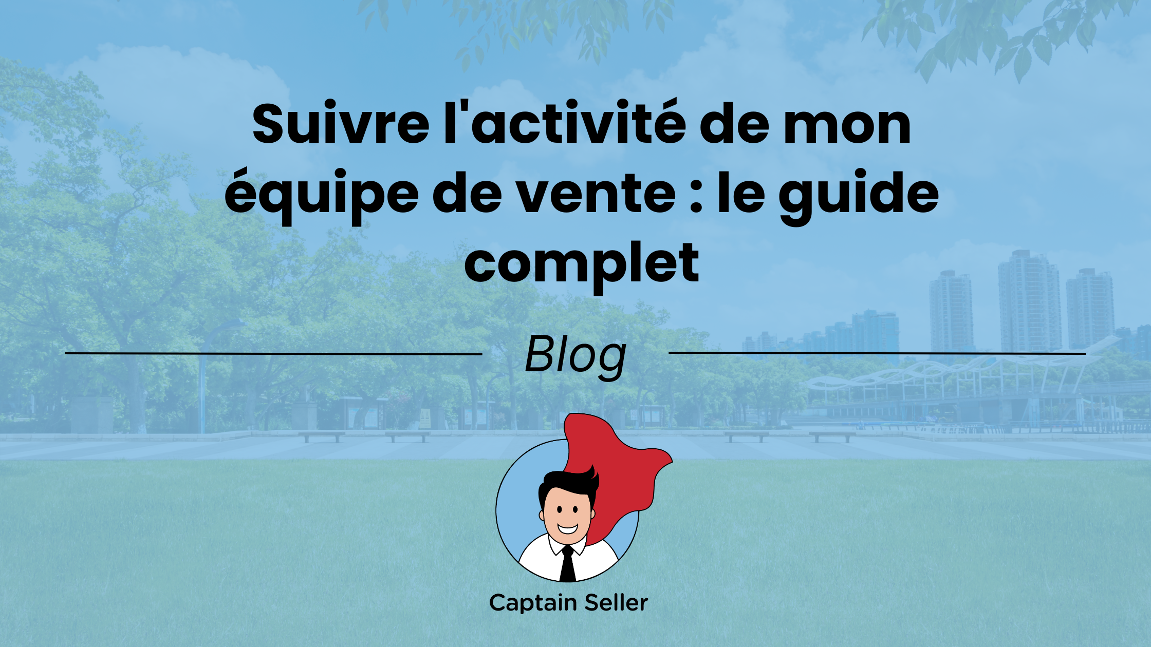 Suivre l'activité de mon équipe de vente le guide complet